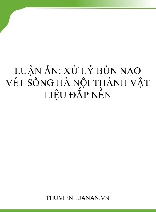 Luận án: Xử lý bùn nạo vét sông Hà Nội thành vật liệu đắp nền