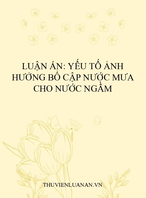 Luận án: Yếu tố ảnh hưởng bổ cập nước mưa cho nước ngầm