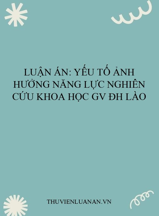 Luận án: Yếu tố ảnh hưởng năng lực nghiên cứu khoa học GV ĐH Lào