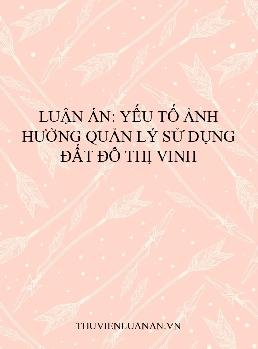 Luận án: Yếu tố ảnh hưởng quản lý sử dụng đất đô thị Vinh