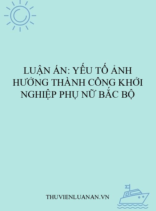 Luận án: Yếu tố ảnh hưởng thành công khởi nghiệp phụ nữ Bắc Bộ
