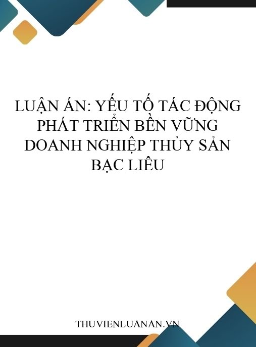 Luận án: Yếu tố tác động phát triển bền vững doanh nghiệp thủy sản Bạc Liêu
