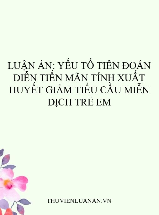Luận án: Yếu tố tiên đoán diễn tiến mãn tính xuất huyết giảm tiểu cầu miễn dịch trẻ em